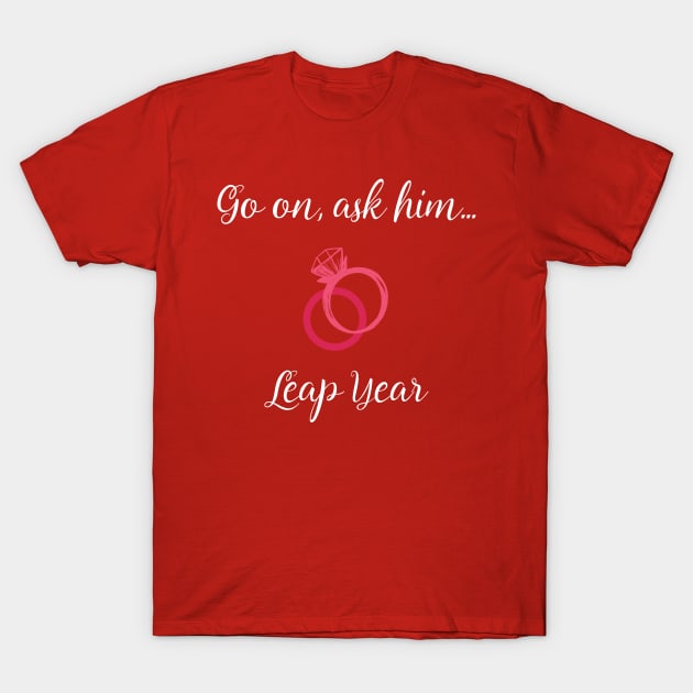 Leap Year Valentines Propose Marriage T-Shirt by Applecrunch